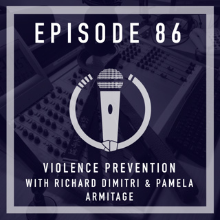 Episode 86 - Violence Prevention with Richard Dimitri & Pamela Armitage