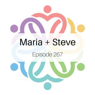 Ep 267 - Maria + Steve