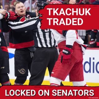EMERGENCY POD: OTTAWA SENATORS TRADE BRADY TKACHUK TO THE FLORIDA PANTHERS FOR DRAFT PICKS