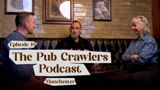 The Pub Crawlers Podcast: What's The Best Pub In Manchester? (S1E10)