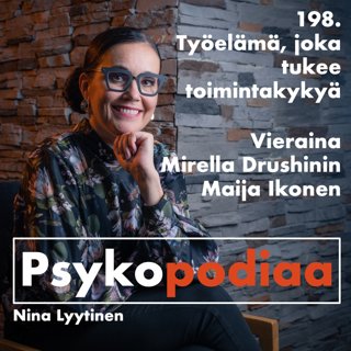 198. Työelämä, joka tukee työkykyä. Vieraina Mirella Drushinin ja Maija Ikonen.