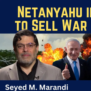 Seyed M. Marandi: Netanyahu in the U.S. to Sell War with Iran