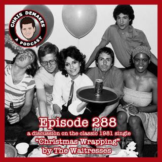 Chris DeMakes A Podcast: A discussion on The Waitresses “Christmas Wrapping”