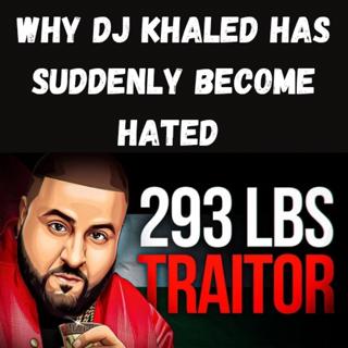 S11 Ep22: Why DJ Khaled Has Suddenly Become Hated