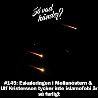 #145: Eskaleringen i Mellanöstern & Ulf Kristersson tycker inte islamofobi är så farligt