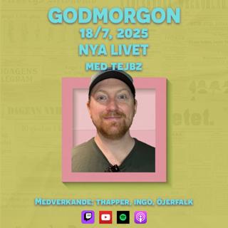 18/7, 2025 - Nya livet med Tejbz