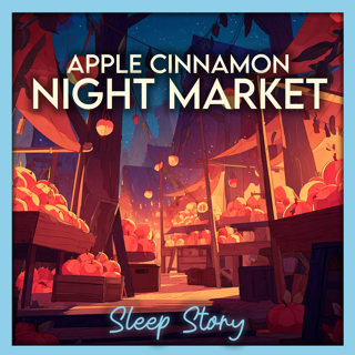 Drift Through an Apple Cinnamon Night Market | Cozy Sleep Story for Adults, Bedtime Story for Grown Ups, Calming Storytelling, Deep Sleep Meditation & Stress Relief