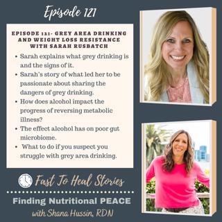 Episode 121- GREY AREA DRINKING and Weight Loss Resistance with Sarah Rusbatch