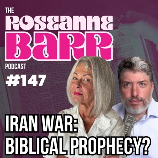 Iran War: Biblical Prophesy? | The Roseanne Barr Podcast #147 W/Tovia singer