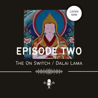The On Switch / The Dalai Lama (with Hannah Altenbach)