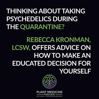 Considering Taking Psychedelics During the Quarantine? A Discussion with Therapist Rebecca Kronman