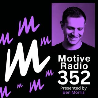 Episode 352: Motive Radio 352 — Presented by Ben Morris