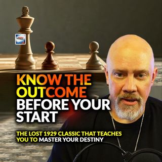 Know The Outcome Before You Start - The Lost 1929 Classic That Teaches You To Master Your Destiny