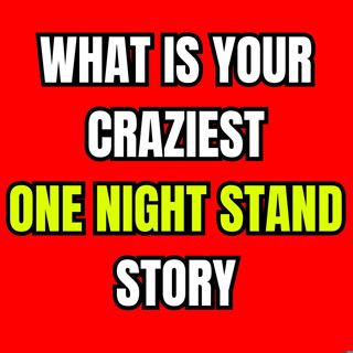 What Is Your Craziest One Night Stand Story? | Ask Reddit | Reddit Cheating Stories