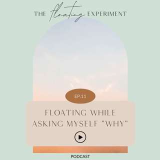 TFE 11 - Floating While Asking Myself "Why": Letting go of ways of being that don't fit anymore