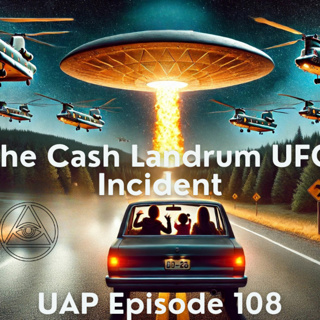 Uncovering Anomalies Podcast (UAP) - Episode 108 - The Cash Landrum UFO Incident