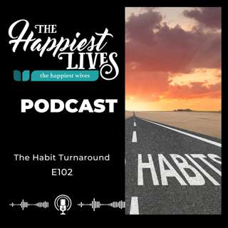 E102: The Habit Turnaround Series