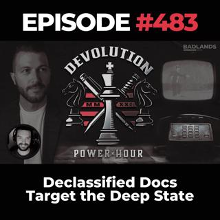 Devolution Power Hour Ep. 483: Declassified Docs Target the Deep State