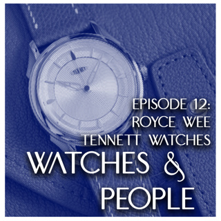 Watches & People Episode #12 - Royce Wee (Tennet Watch)