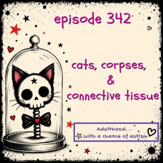 342) Cats, Corpses, & Connective Tissue
