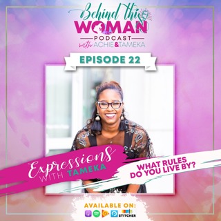 Ep22: What Rules Do You Live By? Expressions w/Tameka