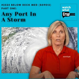 #2525 Below Deck Med (S09E12) Part One: Any Port In A Storm