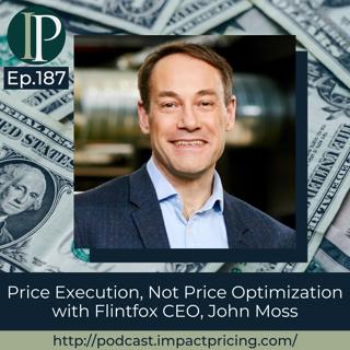 Price Execution, Not Price Optimization with Flintfox CEO, John Moss