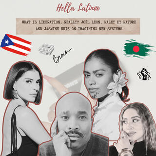 What is Liberation, really? Joél Leon, Naley by Nature and Jasmine Ruiz on Imagining New Systems & Building Something Better