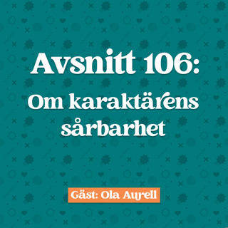 Avsnitt 106: Ola Aurell Om karaktärens sårbarhet