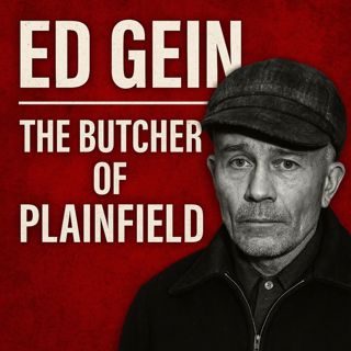 Ed Gein: The Butcher of Plainfield | True Crime Podcast
