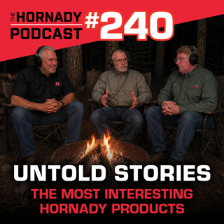 Ep. 240 - Untold Stories | INTERESTING Hornady Products