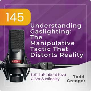 Episode #145 Understanding Gaslighting: The Manipulative Tactic That Distorts Reality