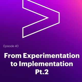 AI Leaders Podcast #40: From experimentation to implementation, Pt. 2