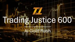 Trading Justice 600: AI Gold Rush