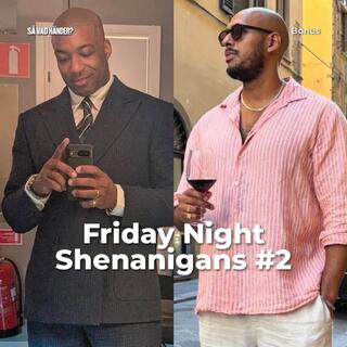 Bonus: Friday Night Shenanigans #2