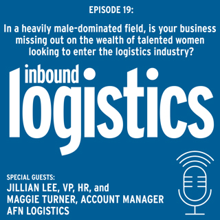 IL Podcast 019: In a heavily male-dominated field, is your business missing out on the wealth of talented women looking to enter the logistics industry? Guests: Jillian Lee, VP of HR and Maggie Turner, Account Manager, AFN Logistics