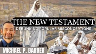 DEBUNKING Popular Misconceptions about the New Testament - Michael P. Barber PART THREE