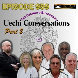 Episode 959 - Uechi Con-versations Part 2