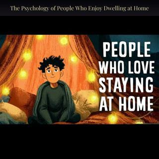 The Psychology of People Who Enjoy Dwelling at Home