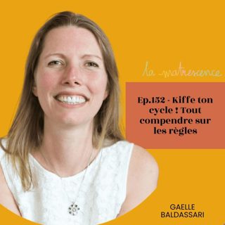 EP 152 - Kiffe ton cycle ! Tout comprendre sur les règles - Gaelle Baldassari