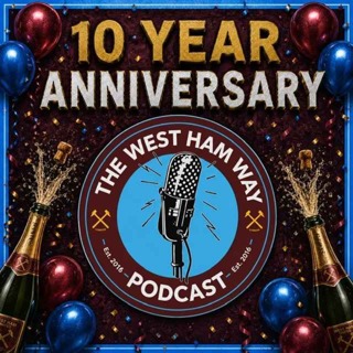 The West Ham Way Podcast - 10 year anniversary!