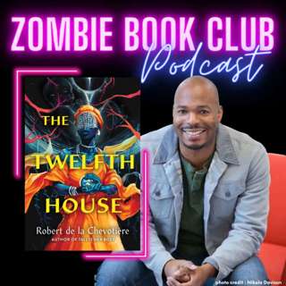 'The Twelfth House' with special guest Robert de la Chevotière | Zombie Book Club Ep. 157