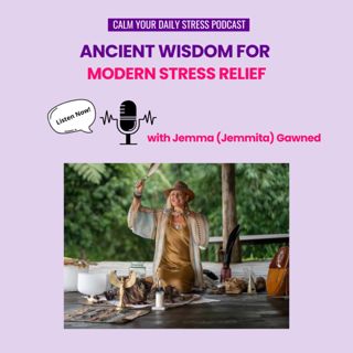 Ancient Wisdom for Modern Stress Relief with Jemma (Jemmita) Gawned