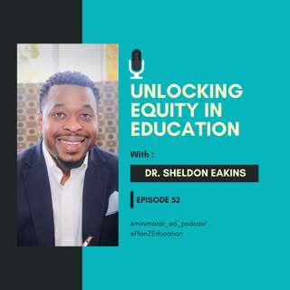 Ep 052 — Unlocking Equity in Education with Dr. Sheldon Eakins