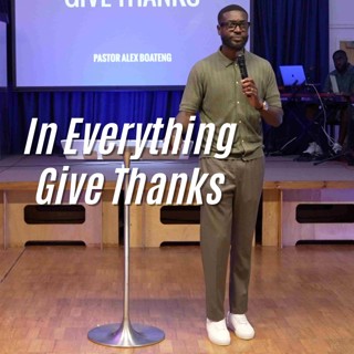 In Everything Give Thanks // Pastor Alex Boateng