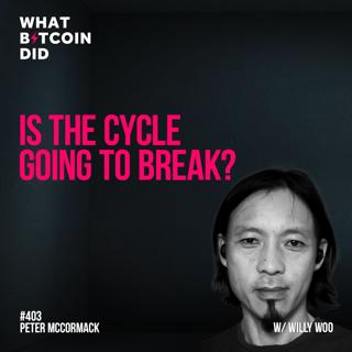 Is the Cycle Going to Break? With Willy Woo - WBD403