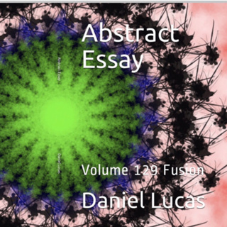 Abstract Essay Volume 129 Fusion by Daniel Lucas