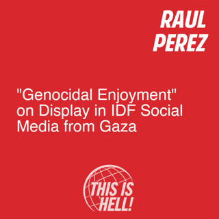 "Genocidal Enjoymment" on Display in IDF Social Media from Gaza / Raúl Pérez