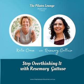 Stop Overthinking It with Rosemary Gattuso