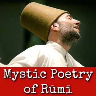 Ep289: Mystic Poetry of Rumi - Professor William Rory Dickson